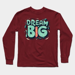 Dream Big Long Sleeve T-Shirt